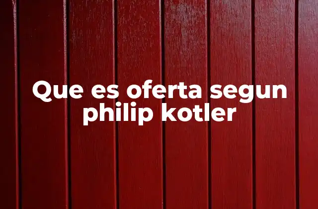 Que es Oferta Segun Philip Kotler