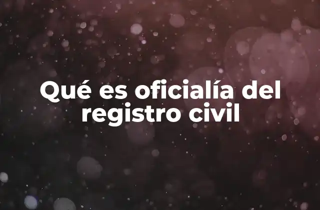 Qué es Oficialía Del Registro Civil