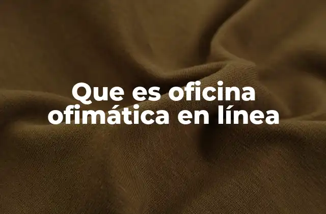 Que es Oficina Ofimática en Línea