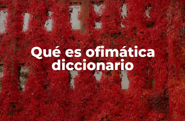 Qué es Ofimática Diccionario
