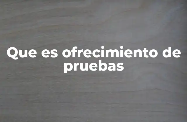 El papel de las pruebas en un proceso judicial