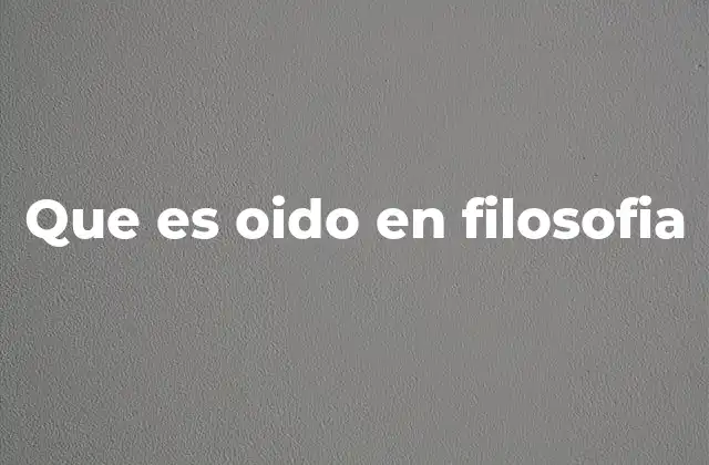 Que es Oido en Filosofia