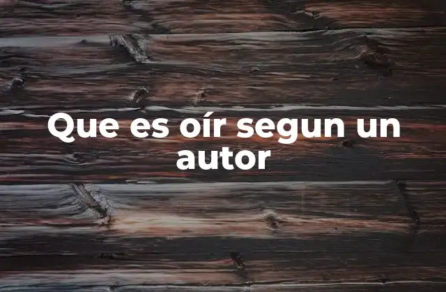 Que es Oír Segun un Autor
