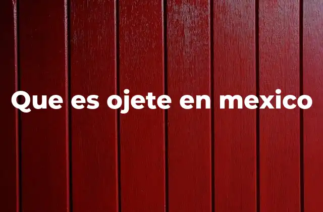 Que es Ojete en Mexico