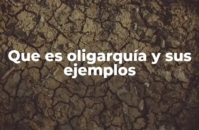 Que es Oligarquía y Sus Ejemplos