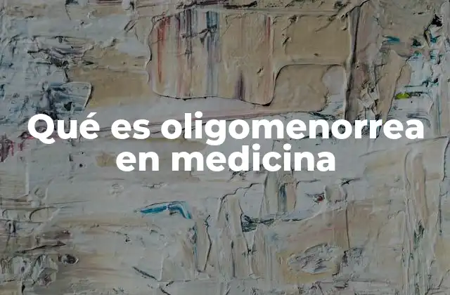 Qué es Oligomenorrea en Medicina