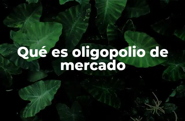 Características del oligopolio de mercado
