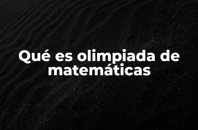 Qué es Olimpiada de Matemáticas