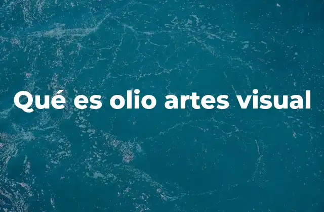 Qué es Olio Artes Visual