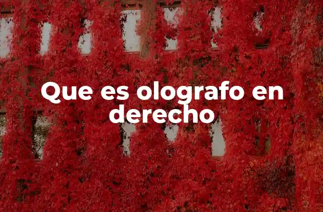 Que es Olografo en Derecho