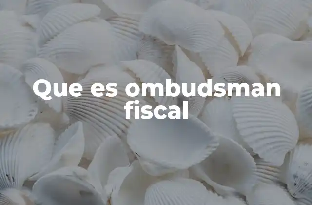 Que es Ombudsman Fiscal