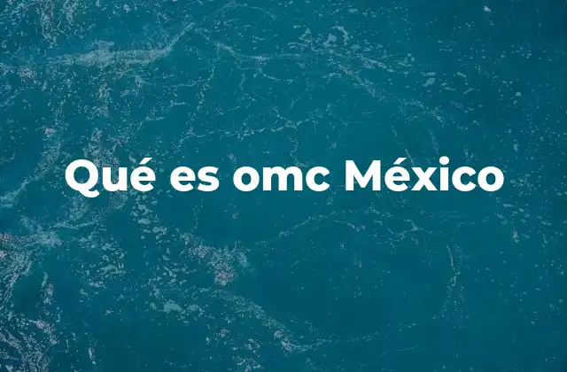 Qué es Omc México