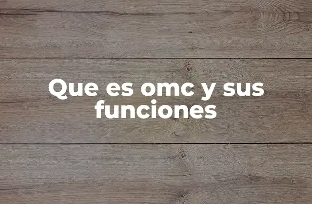 Que es Omc y Sus Funciones