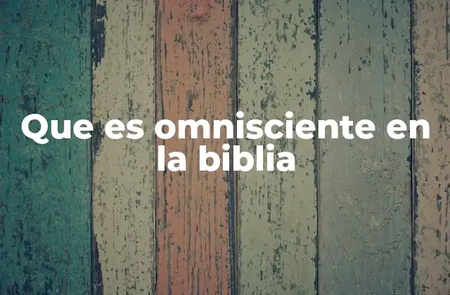 Que es Omnisciente en la Biblia