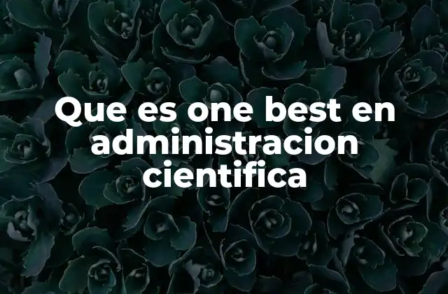 Que es One Best en Administracion Cientifica