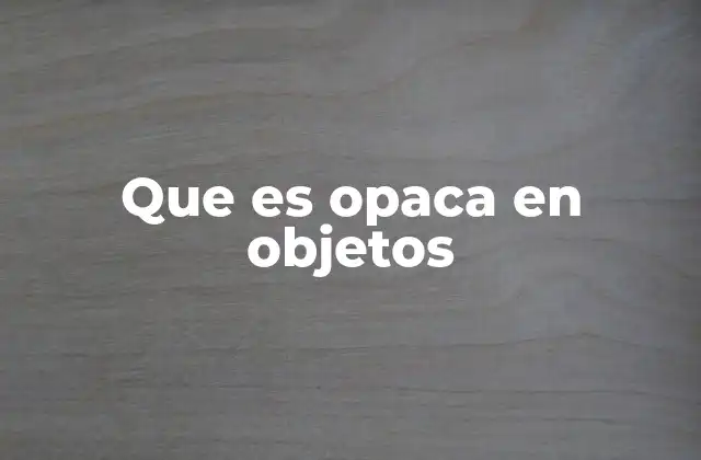 Cómo la opacidad afecta nuestra percepción del entorno