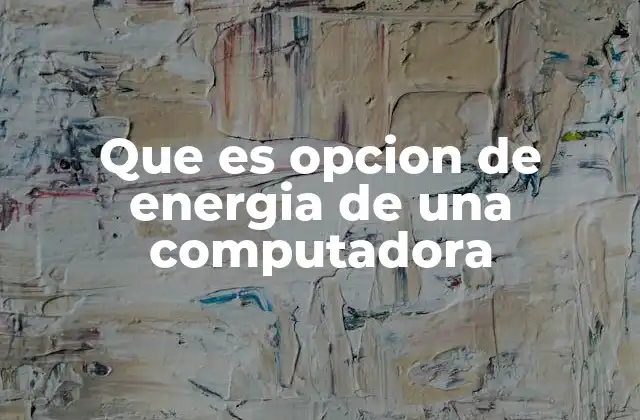 Que es Opcion de Energia de una Computadora