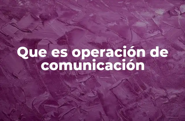 Que es Operación de Comunicación