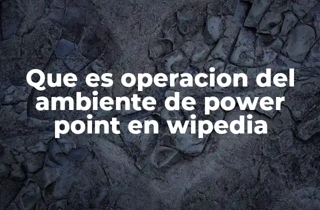 Que es Operacion Del Ambiente de Power Point en Wipedia