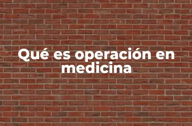 Qué es Operación en Medicina