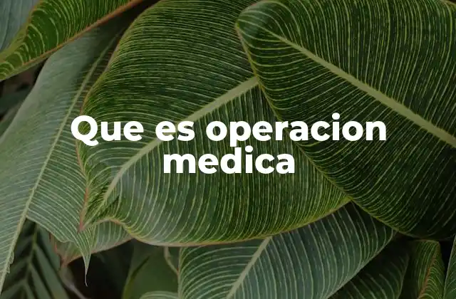Que es Operacion Medica