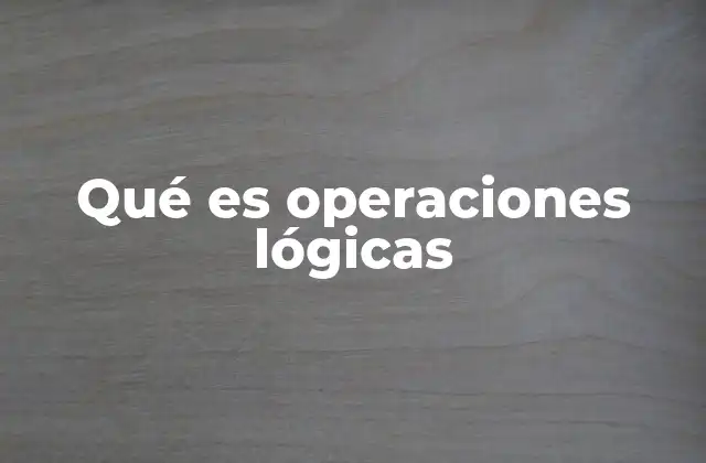 Qué es Operaciones Lógicas