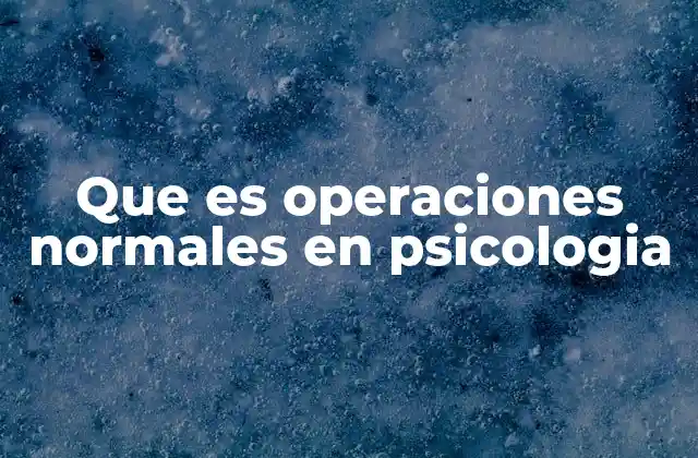 El papel de las operaciones normales en el desarrollo cognitivo