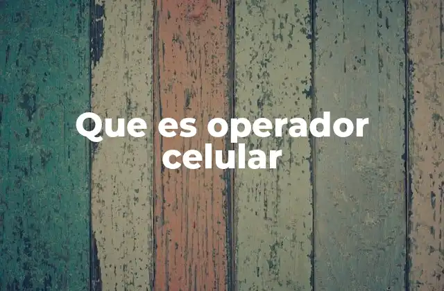 Que es Operador Celular