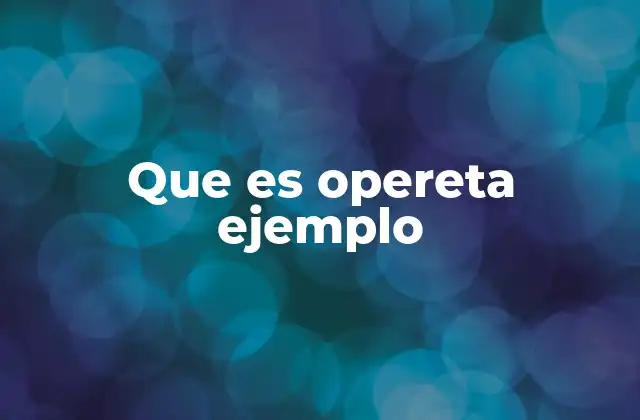 Que es Opereta Ejemplo