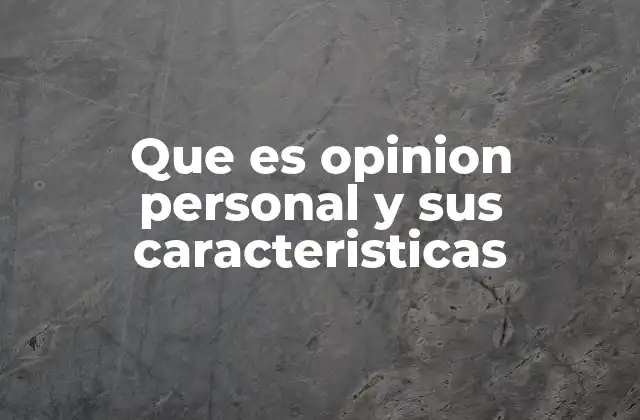 Que es Opinion Personal y Sus Caracteristicas