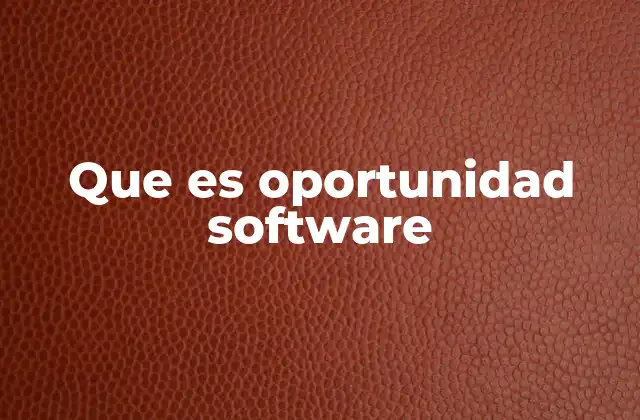 Que es Oportunidad Software 2 Cómo identificar una oportunidad en el mundo del software