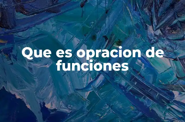 Que es Opracion de Funciones