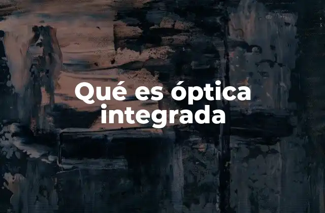 Qué es Óptica Integrada