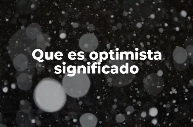 Que es Optimista Significado