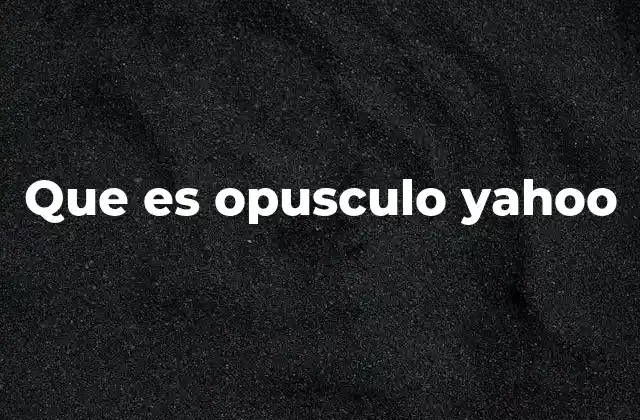 Que es Opusculo Yahoo