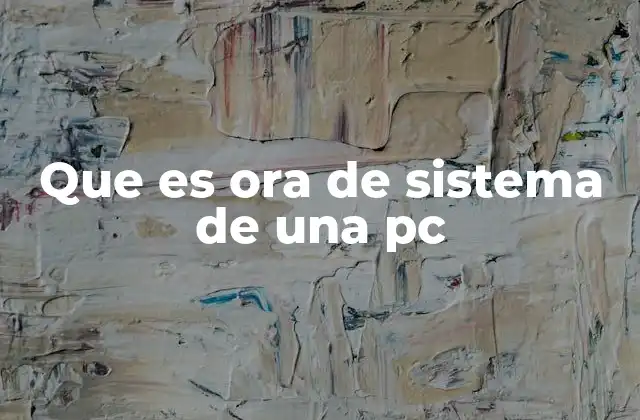 Que es Ora de Sistema de una Pc