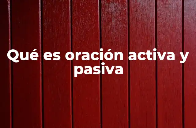 Qué es Oración Activa y Pasiva