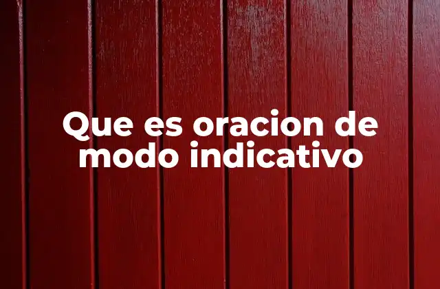 Que es Oracion de Modo Indicativo