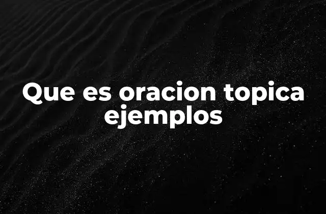Que es Oracion Topica Ejemplos 2 El uso de la oración tópica en la construcción de textos persuasivos