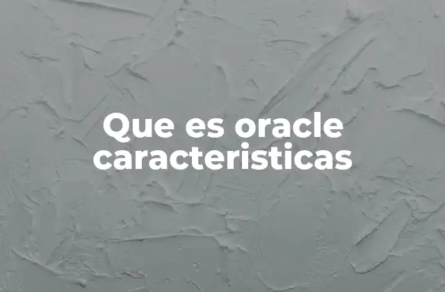 Que es Oracle Caracteristicas