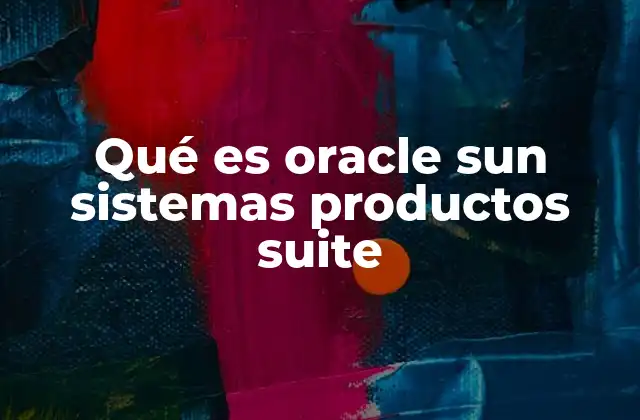 Qué es Oracle Sun Sistemas Productos Suite