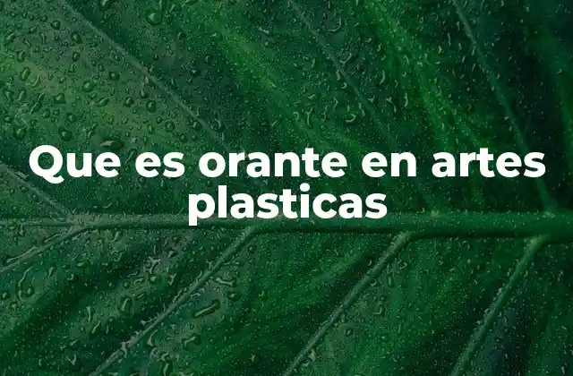 Que es Orante en Artes Plasticas