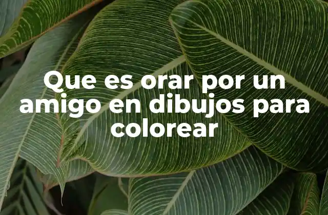 Que es Orar por un Amigo en Dibujos para Colorear 2 El poder del arte para conectar espiritualmente