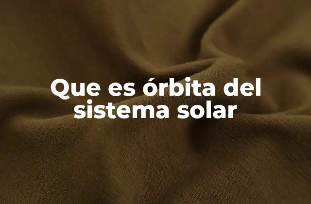 Que es Órbita Del Sistema Solar
