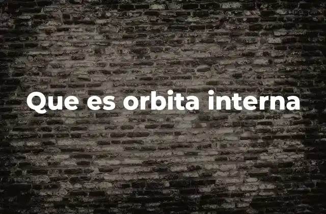Que es Orbita Interna