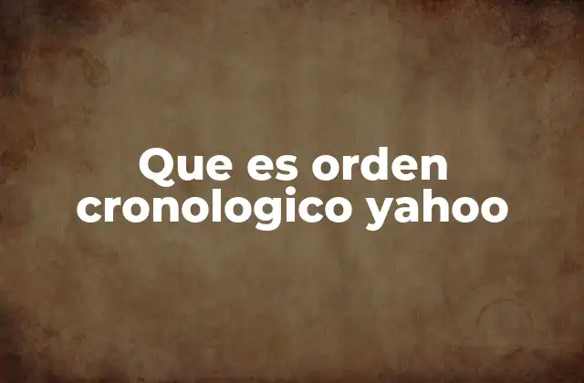 Que es Orden Cronologico Yahoo