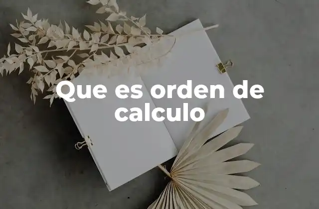 Que es Orden de Calculo