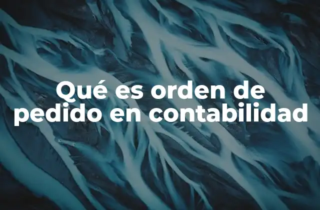Qué es Orden de Pedido en Contabilidad