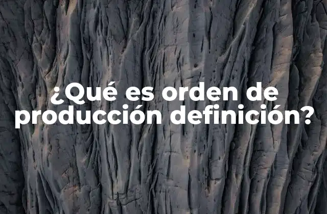 ¿qué es Orden de Producción Definición?