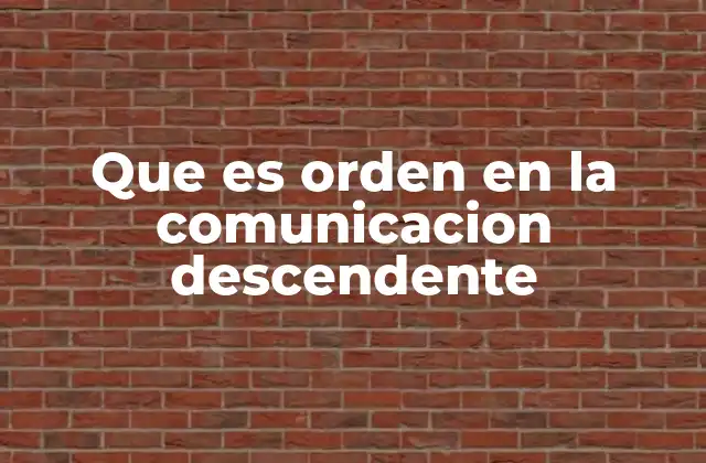 Que es Orden en la Comunicacion Descendente